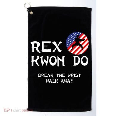 Break The Wrist Walk Away Rex Kwon Do Golf Towel