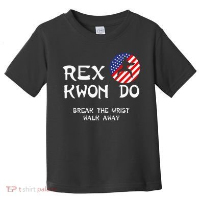 Break The Wrist Walk Away Rex Kwon Do Toddler T-Shirt