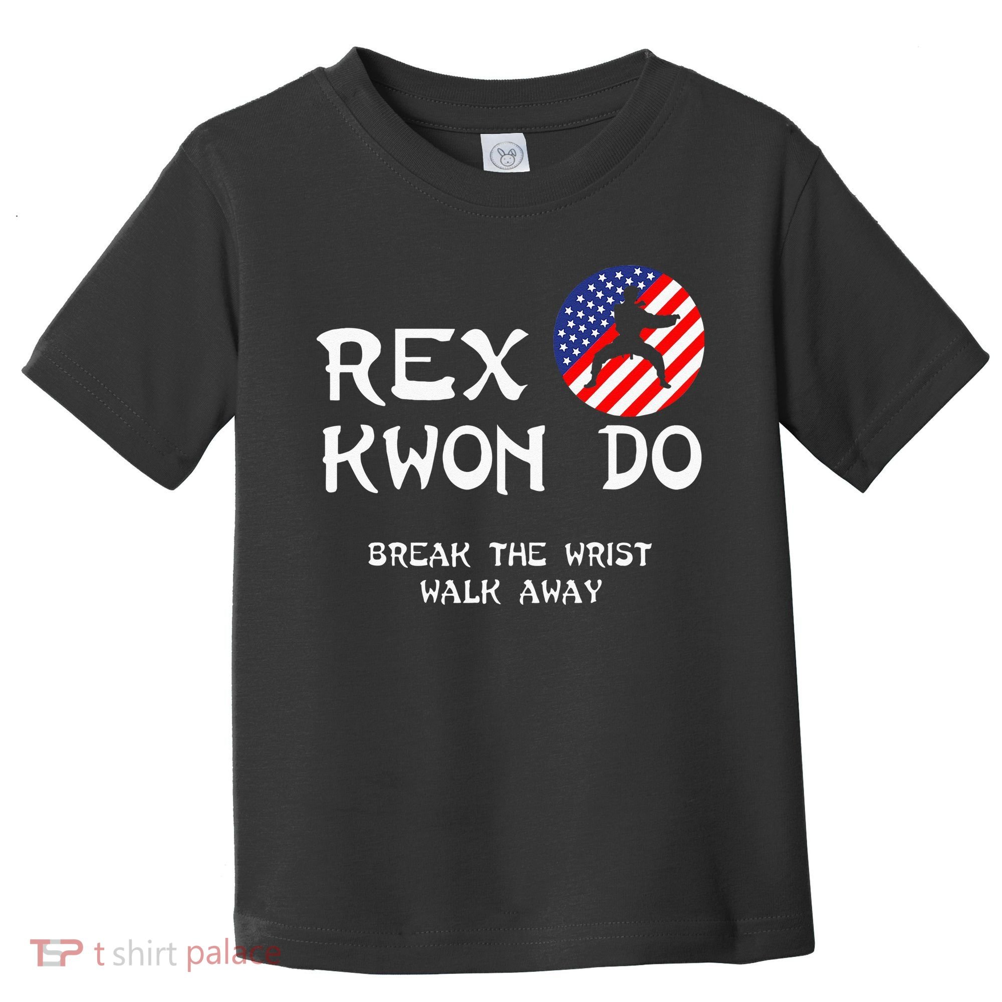 Break The Wrist Walk Away Rex Kwon Do Toddler T-Shirt