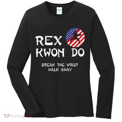 Break The Wrist Walk Away Rex Kwon Do Women's Long Sleeve Shirt