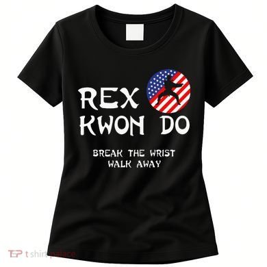 Break The Wrist Walk Away Rex Kwon Do Women's T-Shirt