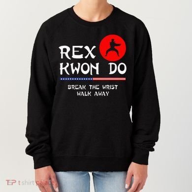 Break The Wrist Walk Away Rex Kwon Do Women's Sweatshirt