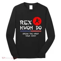 Break The Wrist Walk Away Rex Kwon Do Long Sleeve Shirt thumb 0