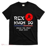 Break The Wrist Walk Away Rex Kwon Do T-Shirt thumb 0