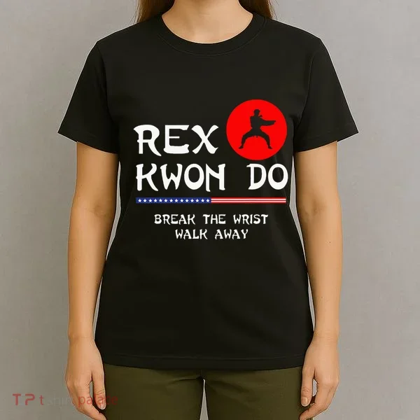 Break The Wrist Walk Away Rex Kwon Do T-Shirt