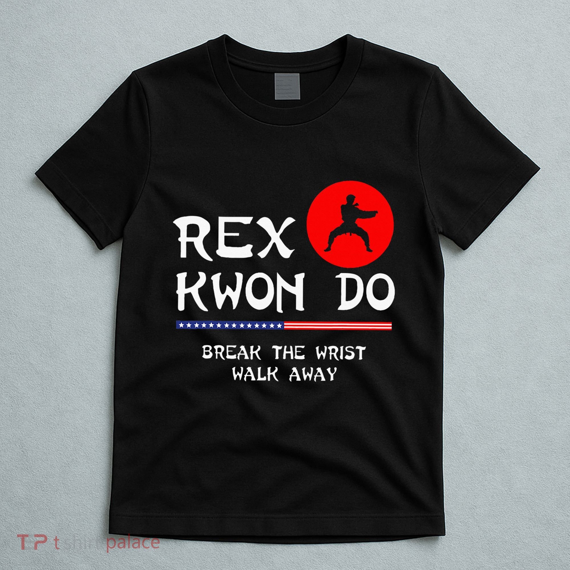 Break The Wrist Walk Away Rex Kwon Do T-Shirt
