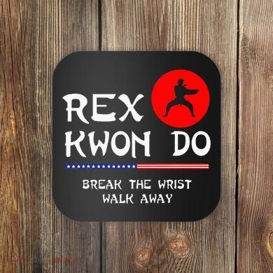 Break The Wrist Walk Away Rex Kwon Do Coaster
