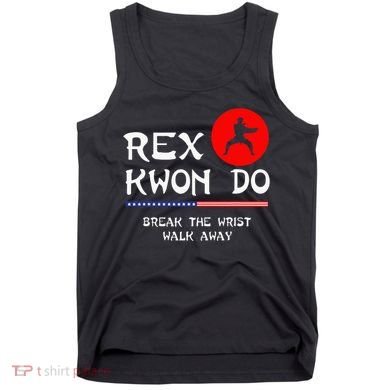 Break The Wrist Walk Away Rex Kwon Do Tank Top