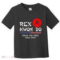 Break The Wrist Walk Away Rex Kwon Do Toddler T-Shirt thumb 0