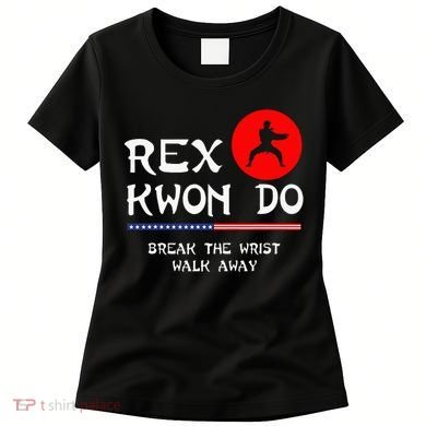 Break The Wrist Walk Away Rex Kwon Do Women's T-Shirt