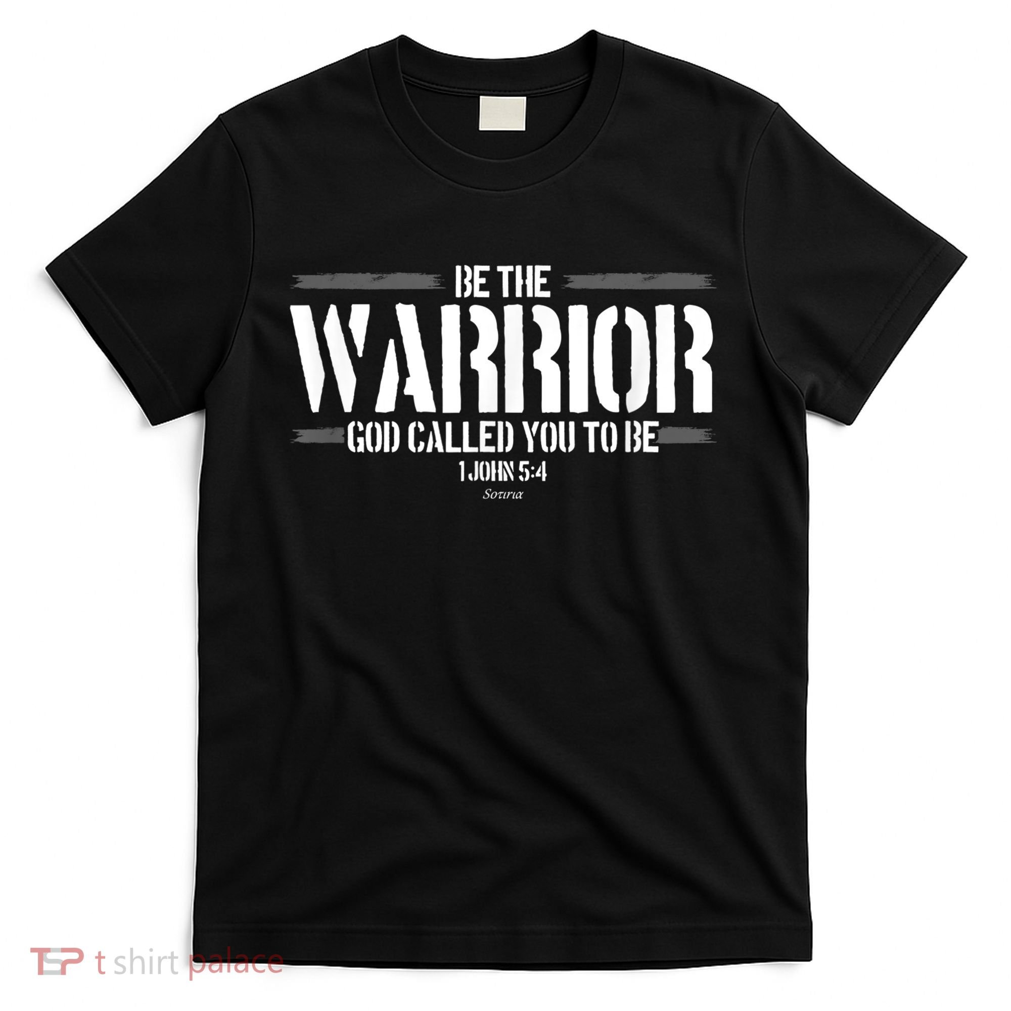 Be The Warrior God Called You To Be Gift For Mens Christian Gift T-Shirt