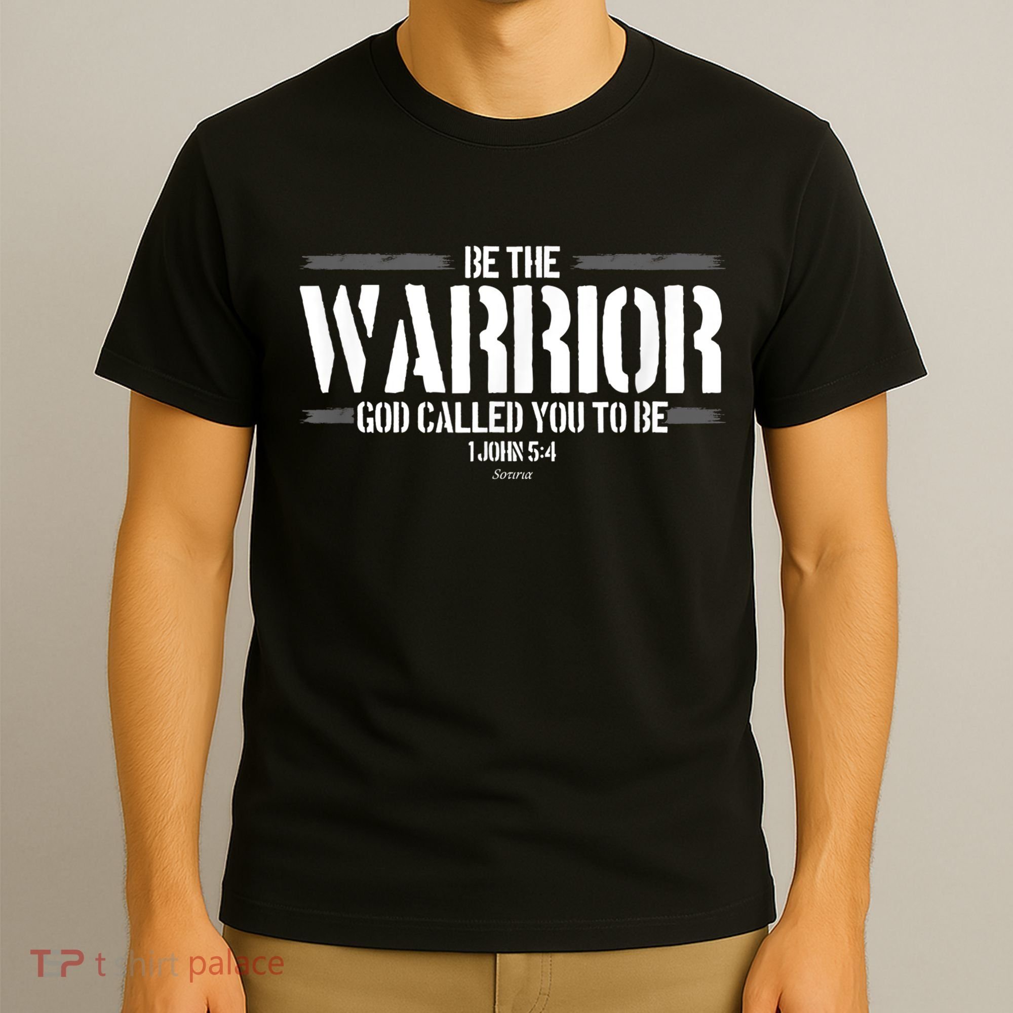 Be The Warrior God Called You To Be Gift For Mens Christian Gift T-Shirt