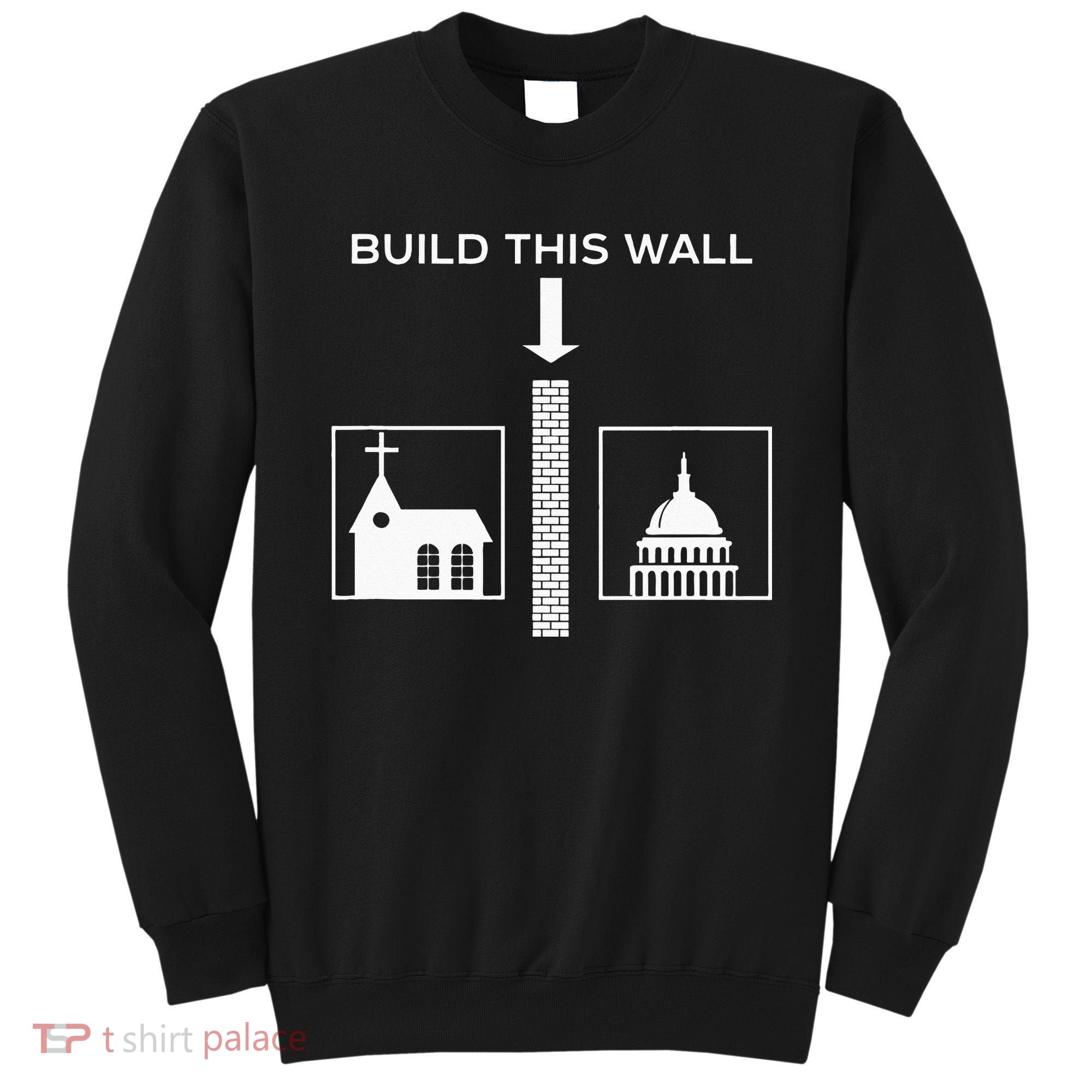 Build This Wall Ironic Separate Church And State Funny Sweatshirt