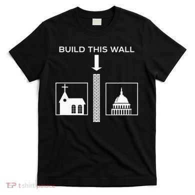 Build This Wall Ironic Separate Church And State Funny T-Shirt