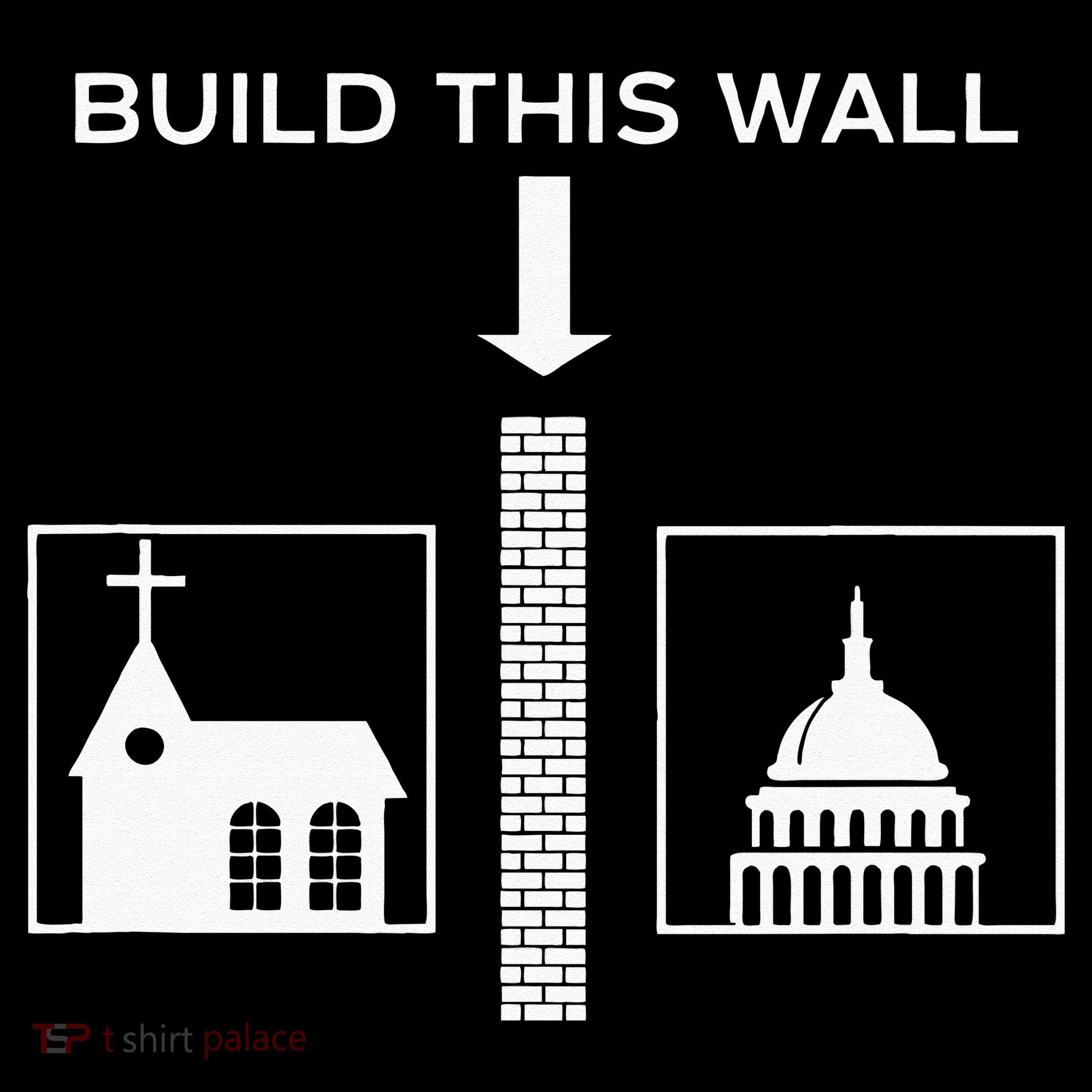 Build This Wall Ironic Separate Church And State Funny T-Shirt