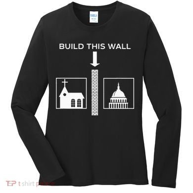 Build This Wall Ironic Separate Church And State Funny Women's Long Sleeve Shirt