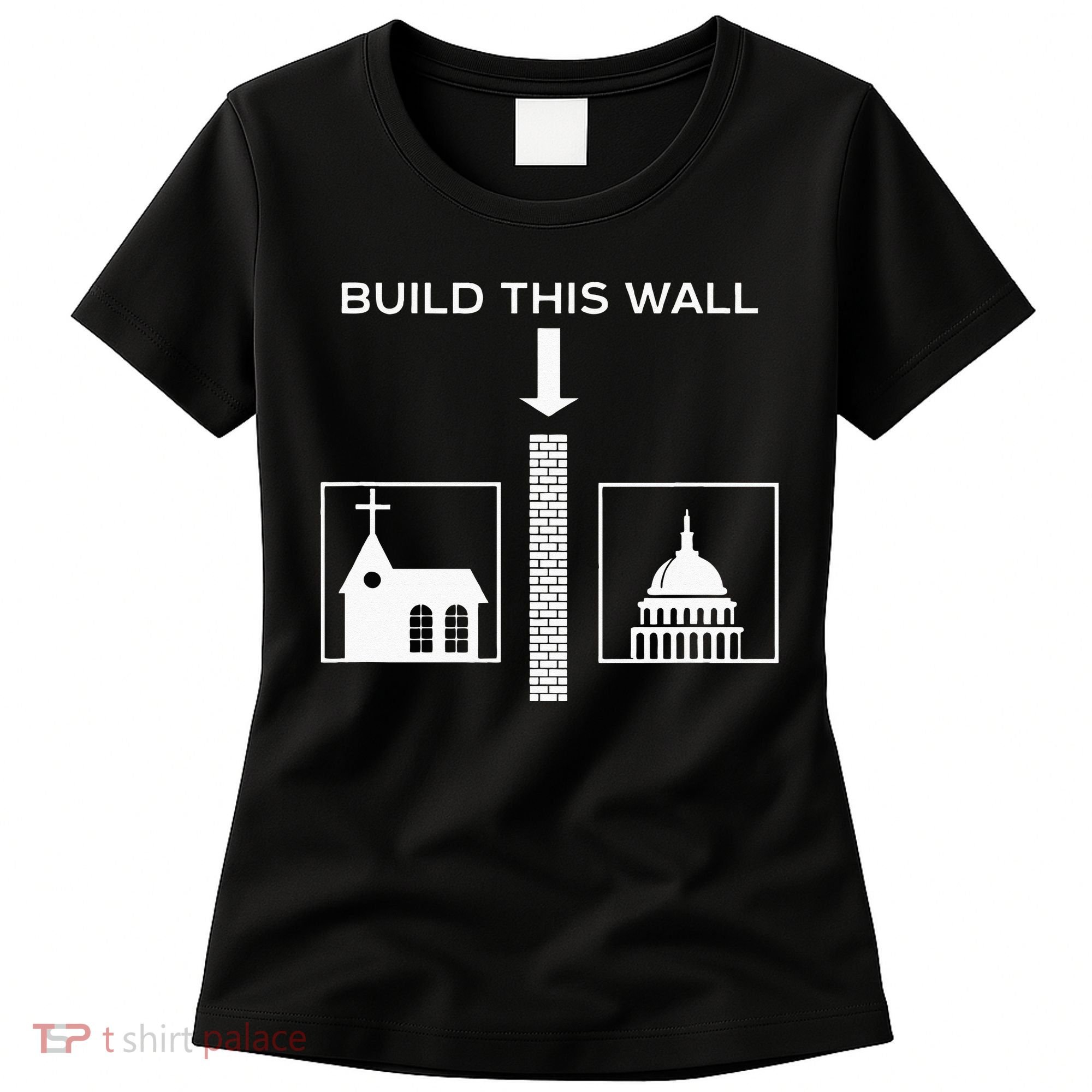 Build This Wall Ironic Separate Church And State Funny Women's T-Shirt