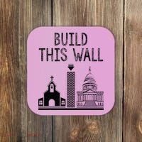 Build This Wall Ironic Separate Church And State Coaster thumb 0