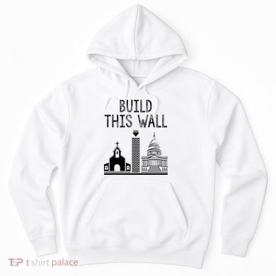 Build This Wall Ironic Separate Church And State Hoodie