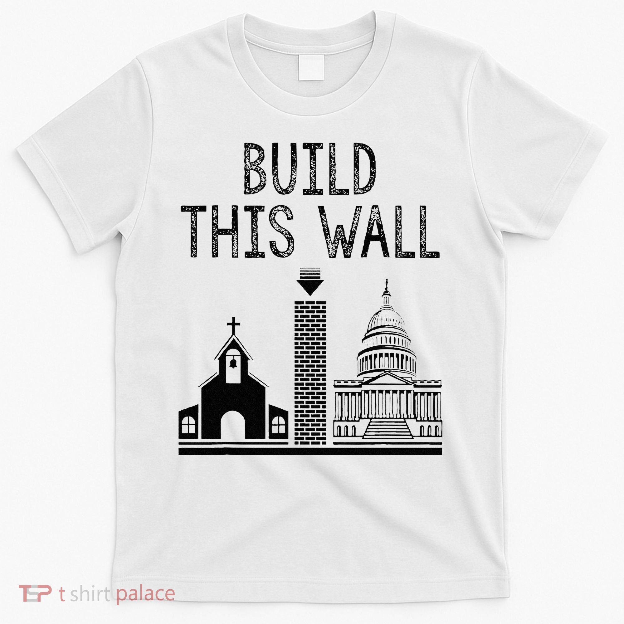 Build This Wall Ironic Separate Church And State T-Shirt