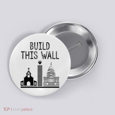 Build This Wall Ironic Separate Church And State Button