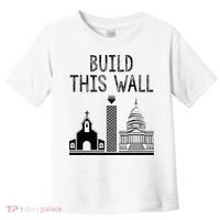 Build This Wall Ironic Separate Church And State Toddler T-Shirt thumb 0