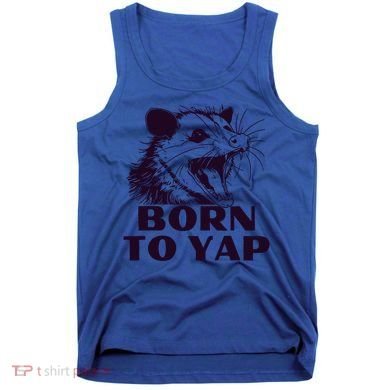 Born To Yap Funny Opossun Meme Awesome Possum Weird Gift Tank Top