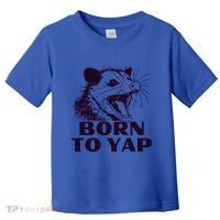 Born To Yap Funny Opossun Meme Awesome Possum Weird Gift Toddler T-Shirt thumb 0