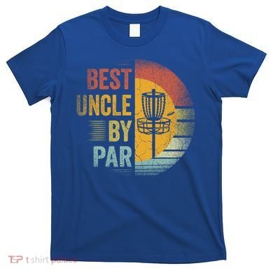 Best Uncle By Par Disc Golf Frisbee Golfer FatherS Day Cool Gift T-Shirt