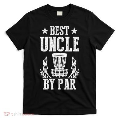 Best Uncle By Par Fathers Day Frisbee Disc Golf T-Shirt