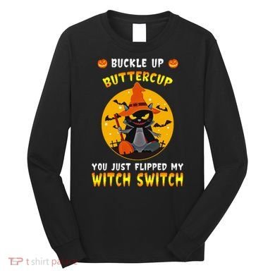 Buckle Up Buttercup You Just Flipped My Switch Long Sleeve Shirt