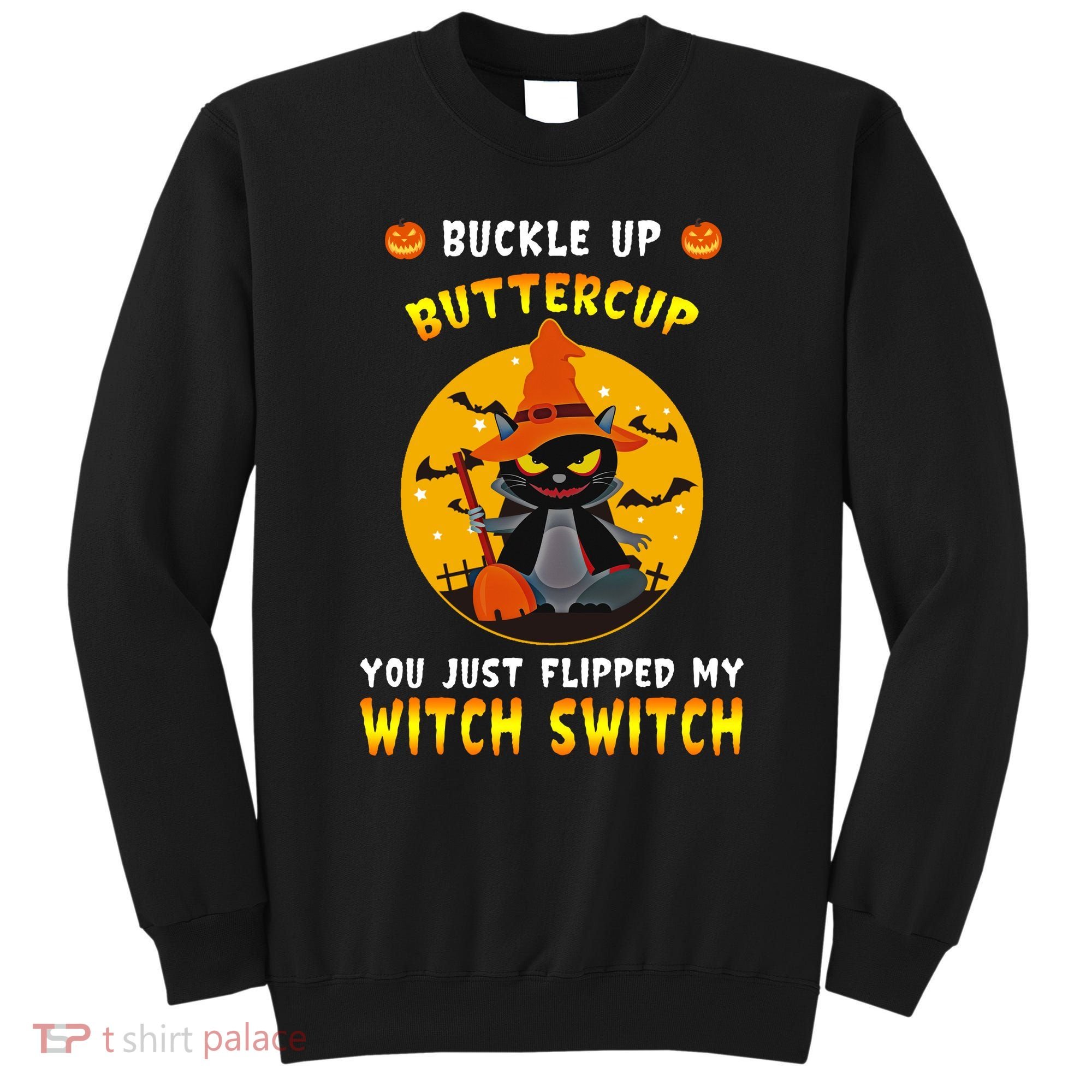 Buckle Up Buttercup You Just Flipped My Switch Sweatshirt