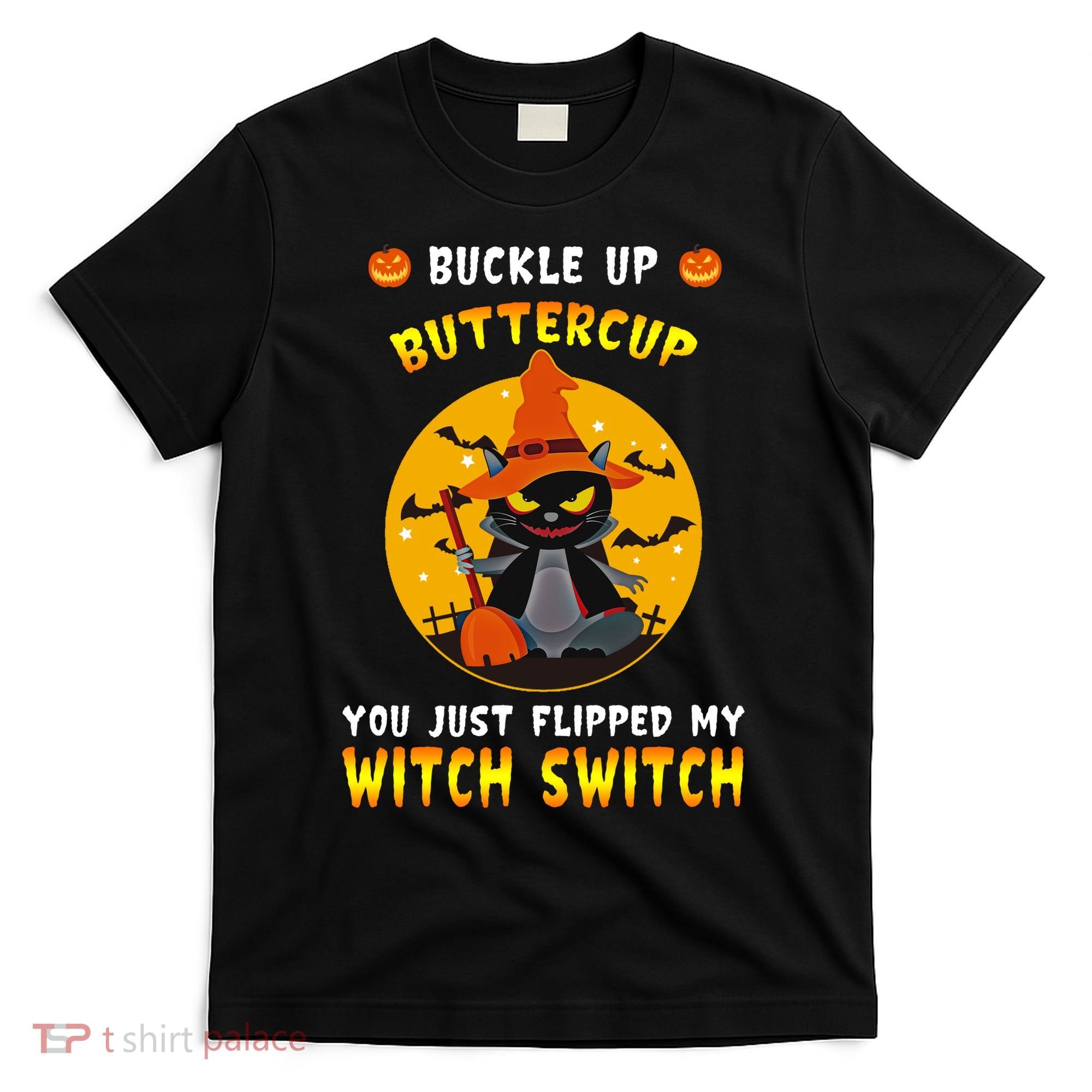 Buckle Up Buttercup You Just Flipped My Switch T-Shirt