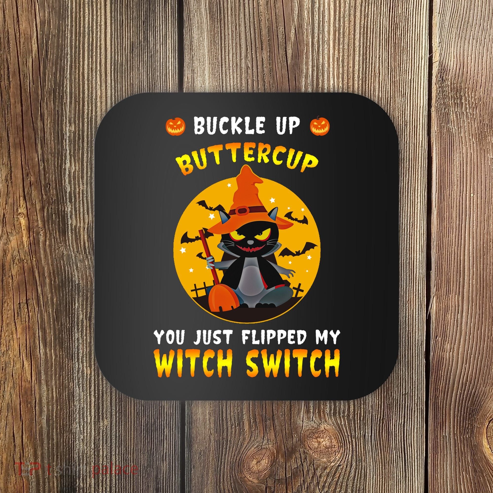 Buckle Up Buttercup You Just Flipped My Switch Coaster