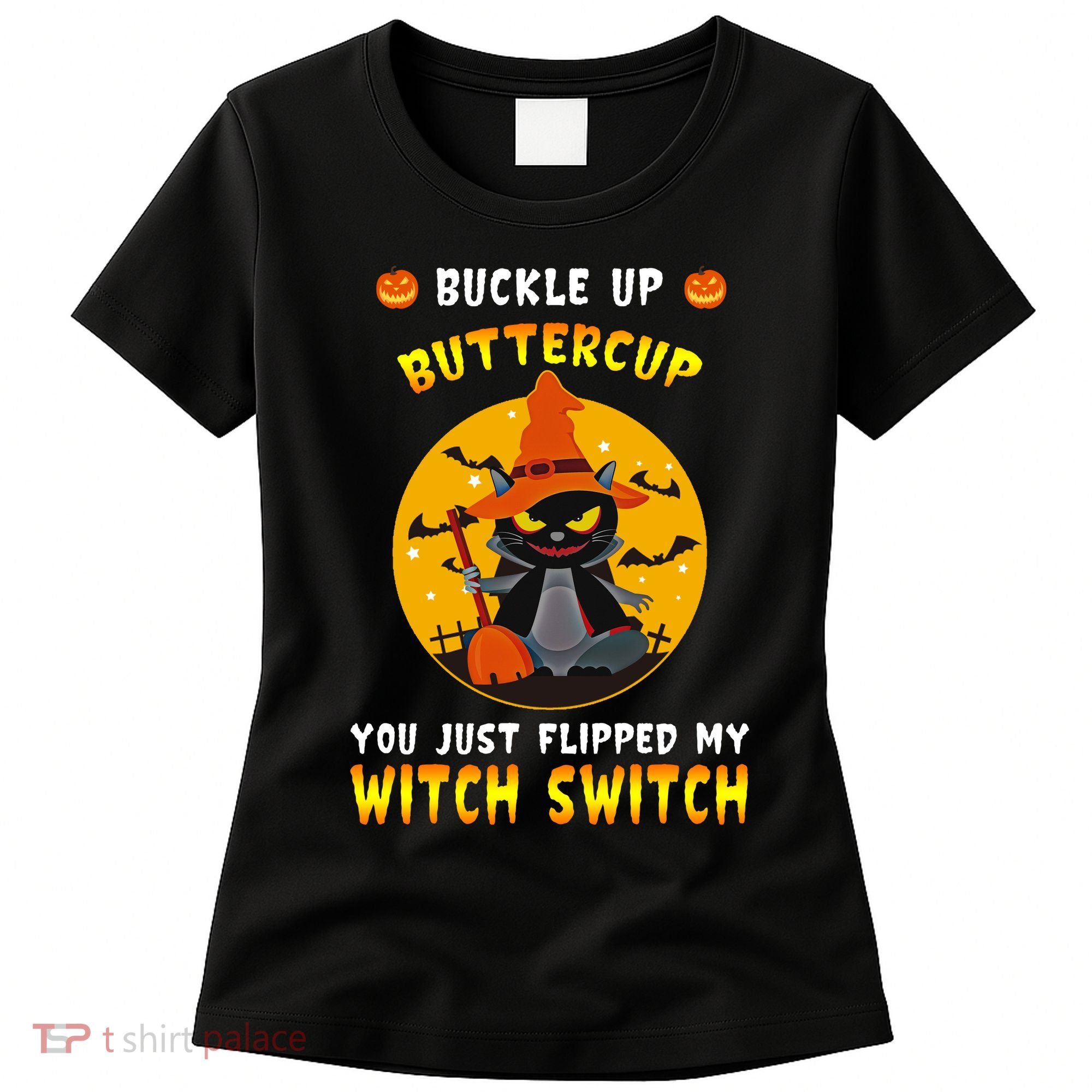 Buckle Up Buttercup You Just Flipped My Switch Women's T-Shirt