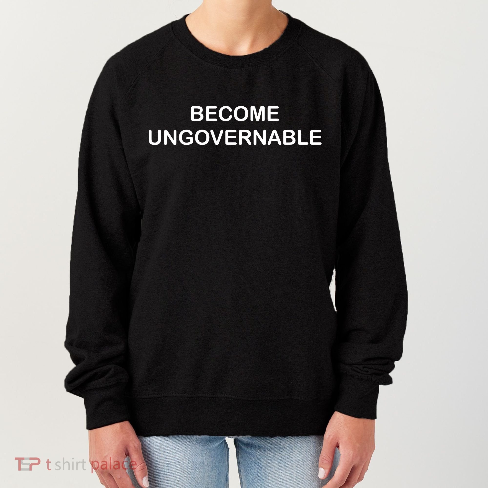 Become Ungovernable Women's Sweatshirt