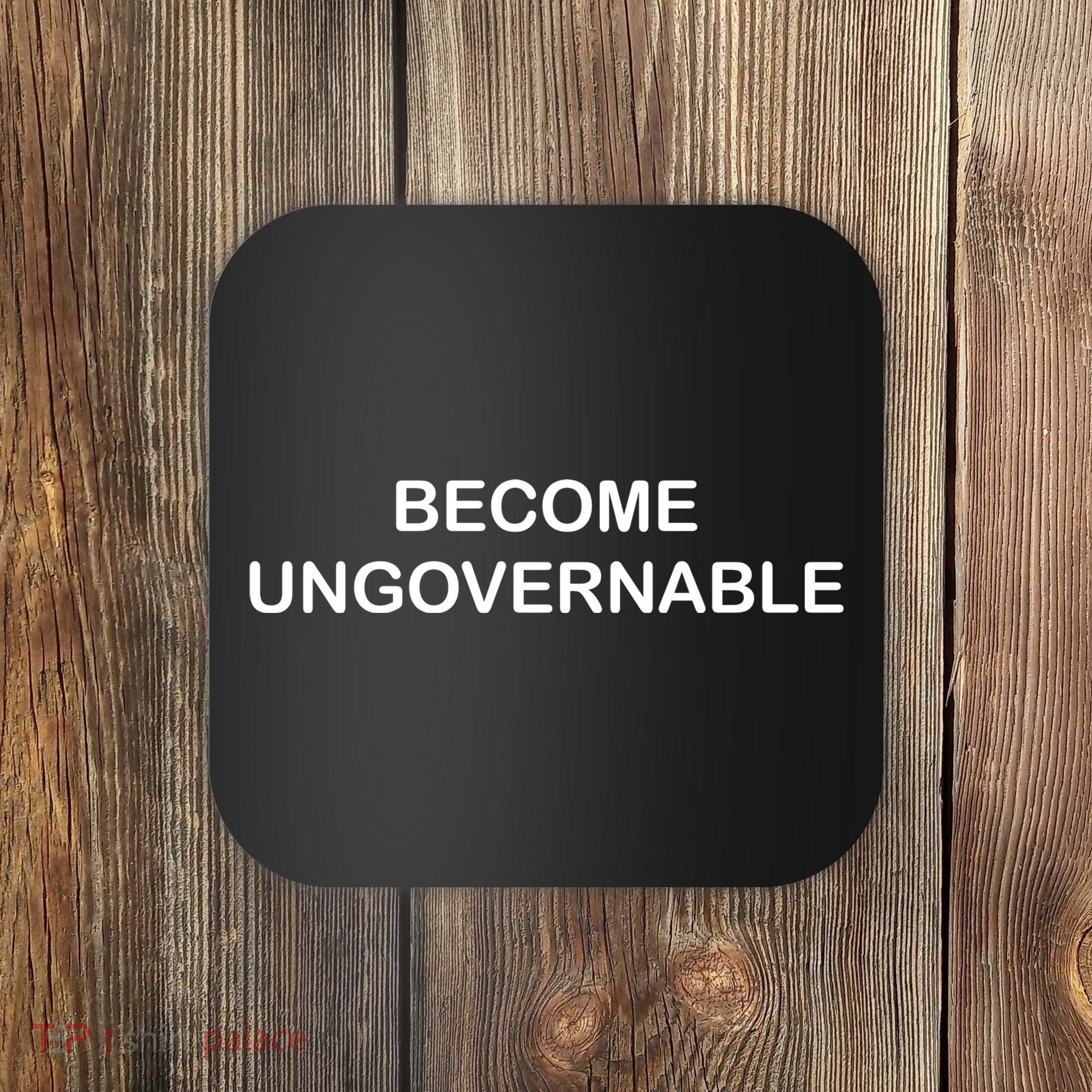 Become Ungovernable Coaster