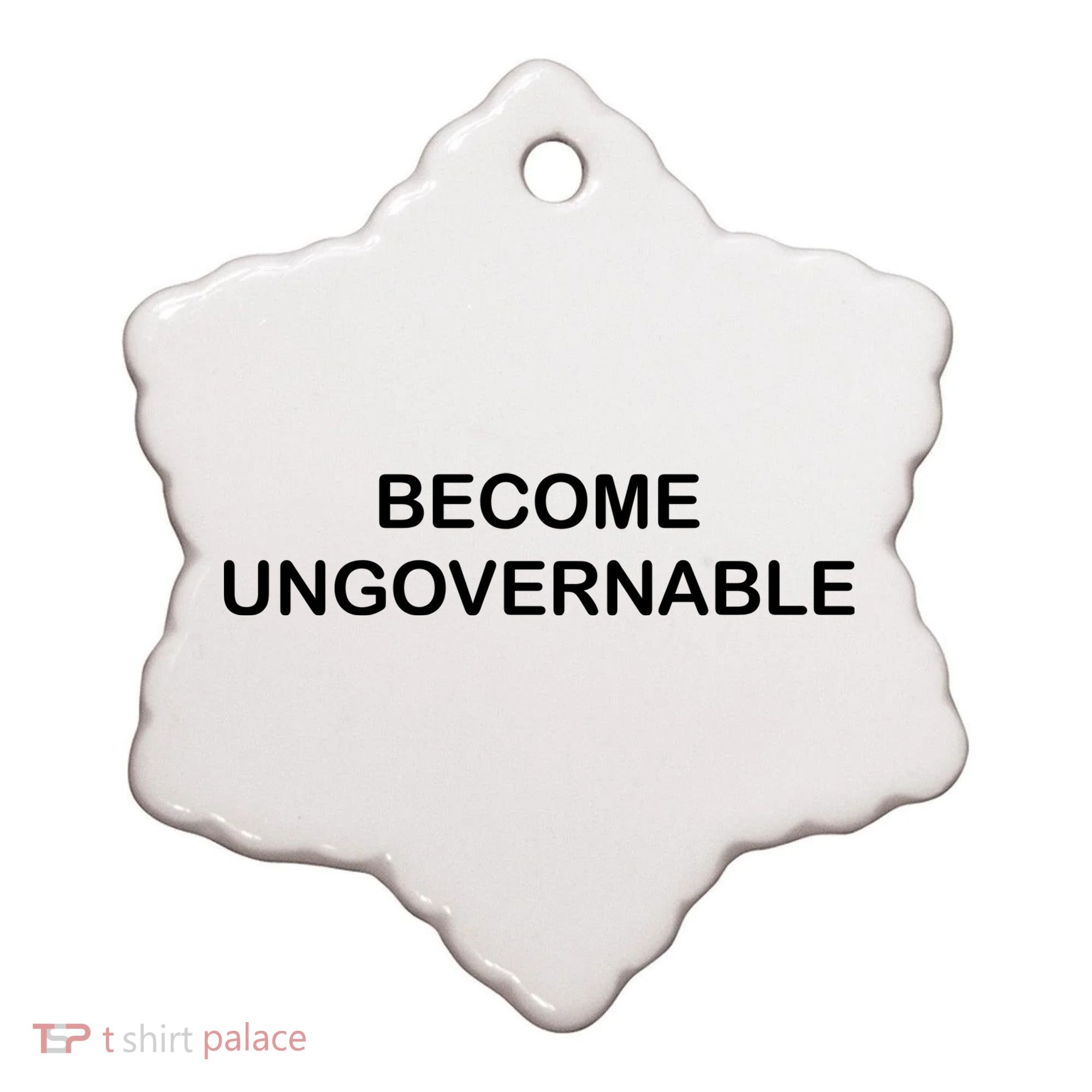 Become Ungovernable Ceramic Ornament