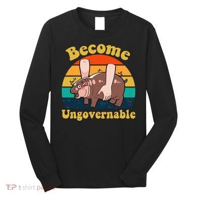 Become Ungovernable Baby Hippo Moo Deng Funny Meme Long Sleeve Shirt