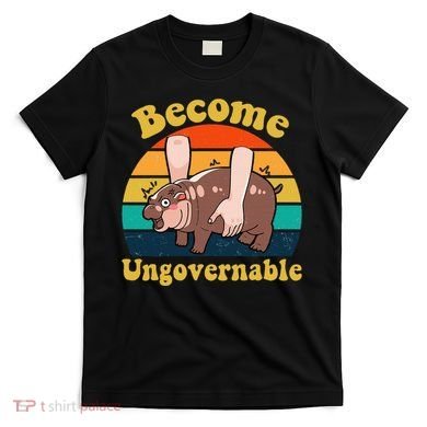 Become Ungovernable Baby Hippo Moo Deng Funny Meme T-Shirt