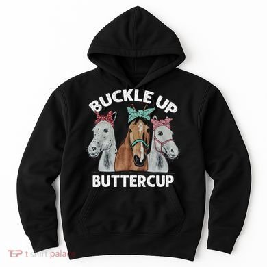 Buckle Up Buttercup Horses Hoodie