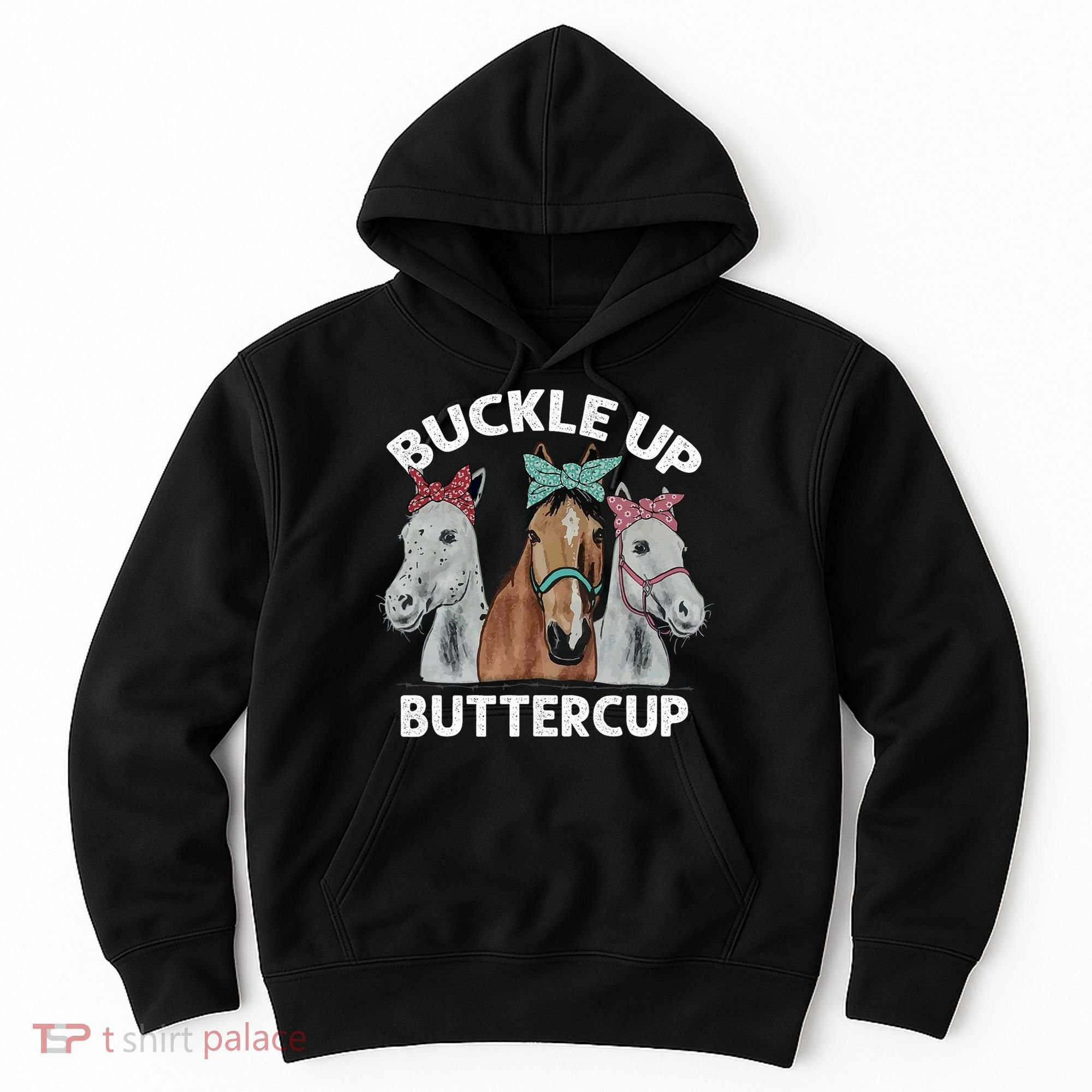 Buckle Up Buttercup Horses Hoodie