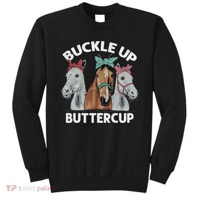 Buckle Up Buttercup Horses Sweatshirt