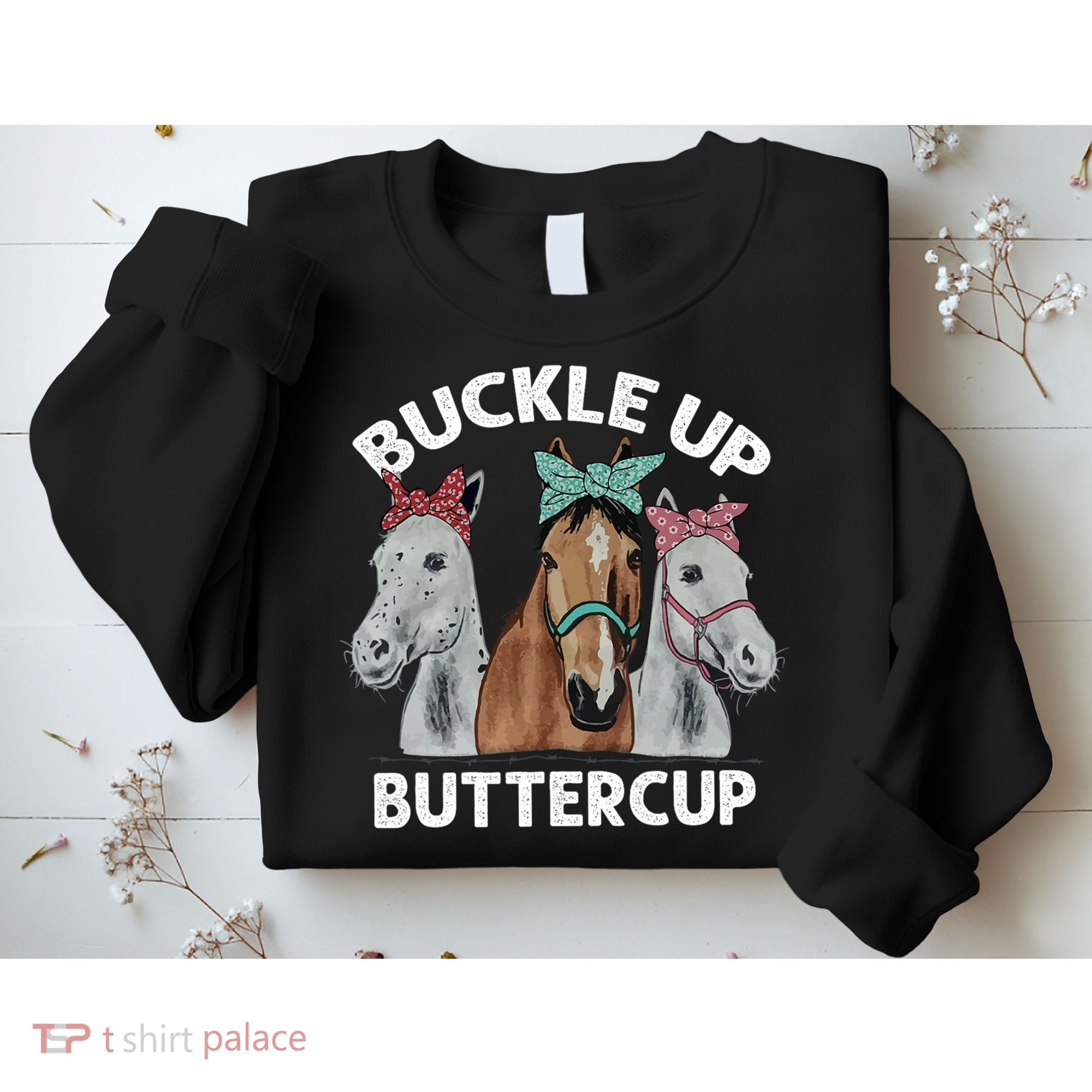 Buckle Up Buttercup Horses Sweatshirt