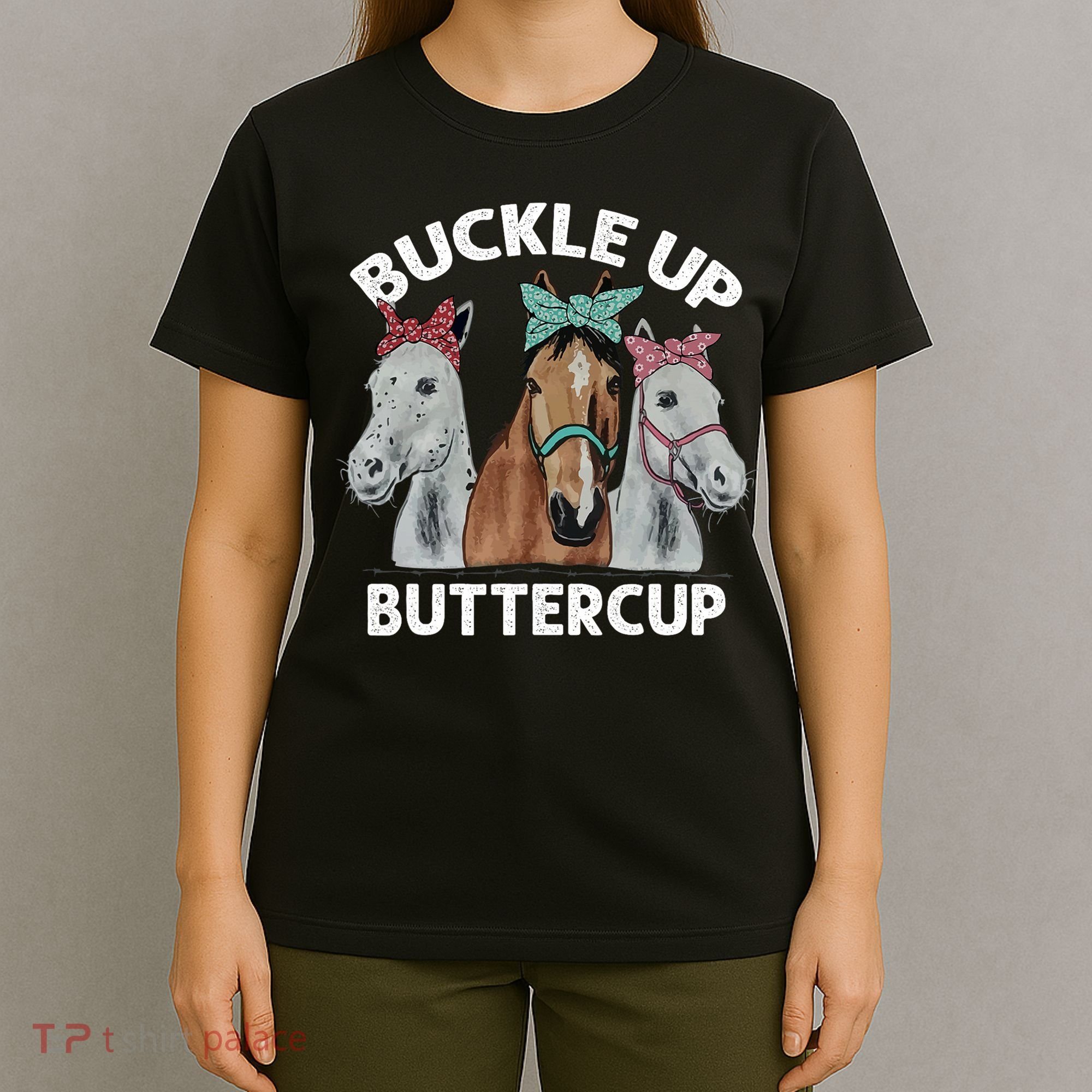 Buckle Up Buttercup Horses T-Shirt