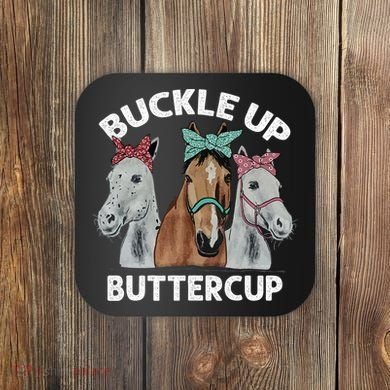 Buckle Up Buttercup Horses Coaster