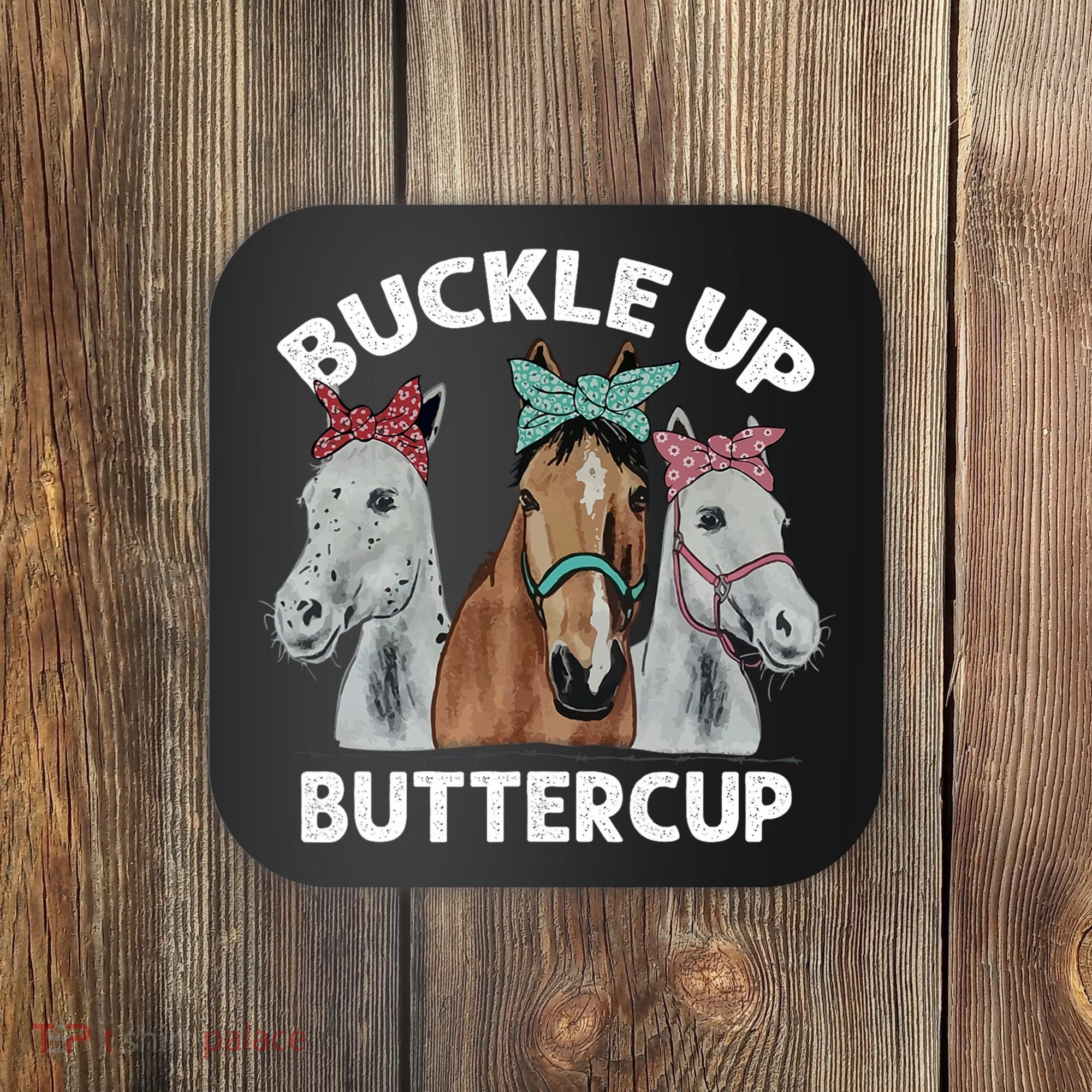 Buckle Up Buttercup Horses Coaster
