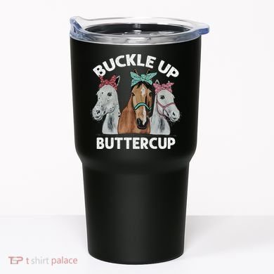 Buckle Up Buttercup Horses Tumbler