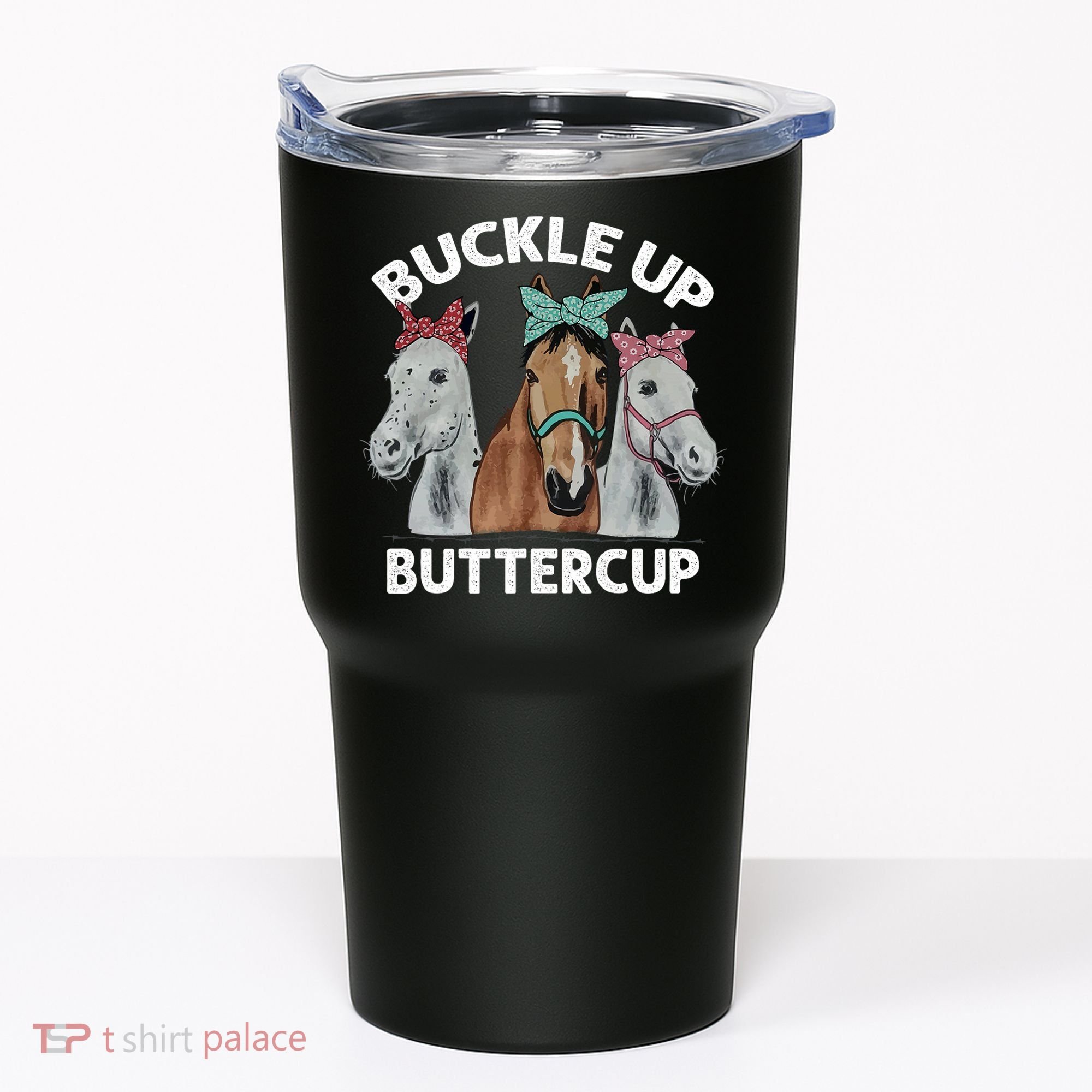 Buckle Up Buttercup Horses Tumbler