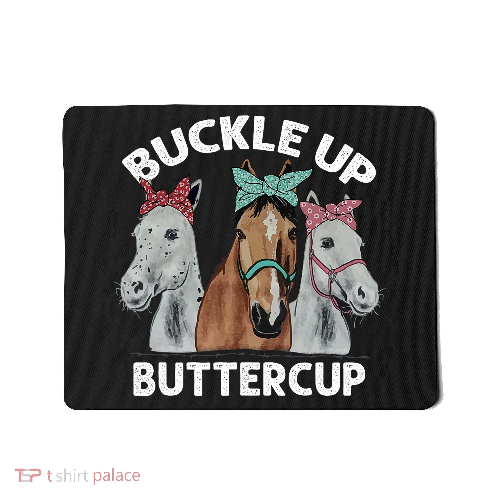 Buckle Up Buttercup Horses Mousepad